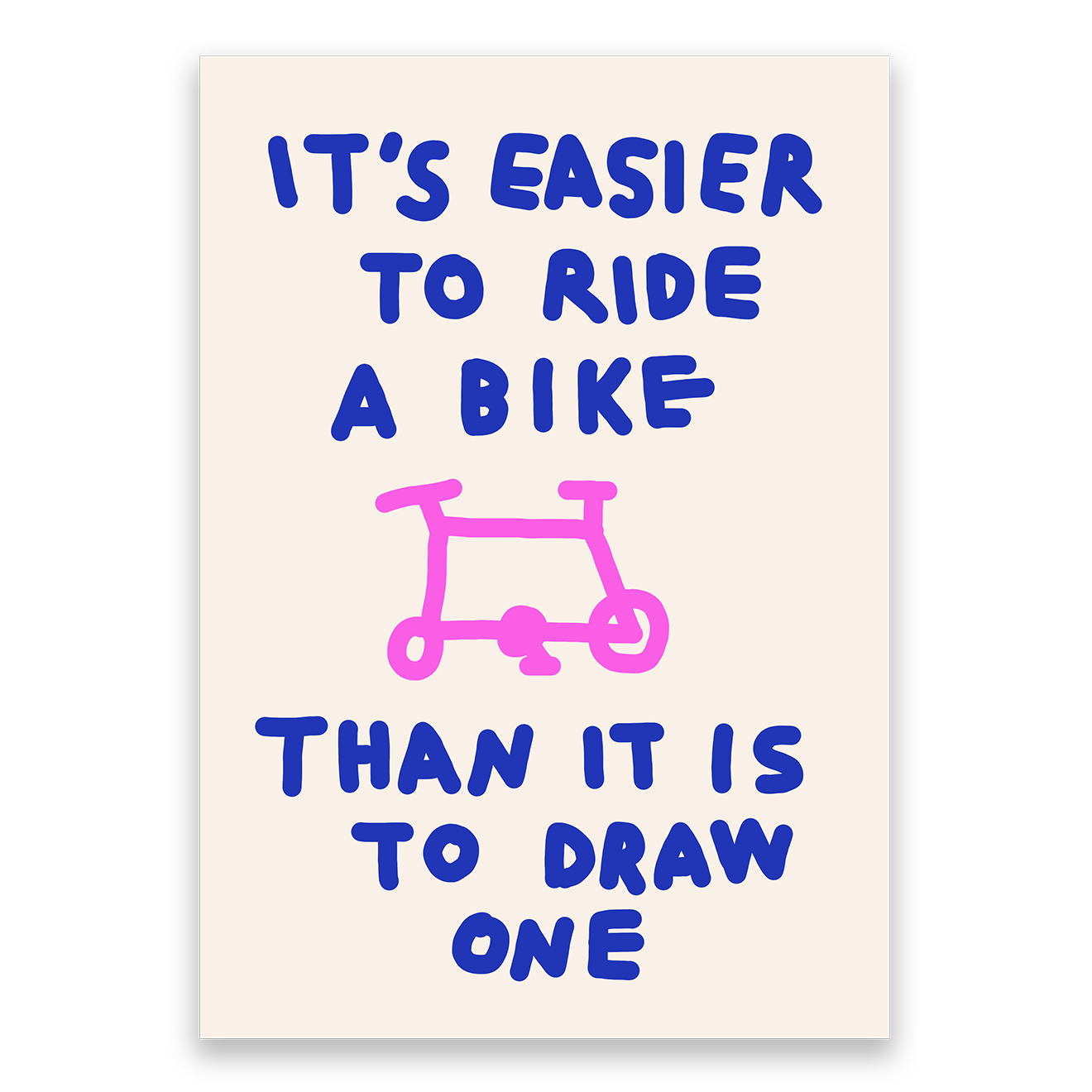 It's Easier to Ride a Bike Than it is to Draw One Print