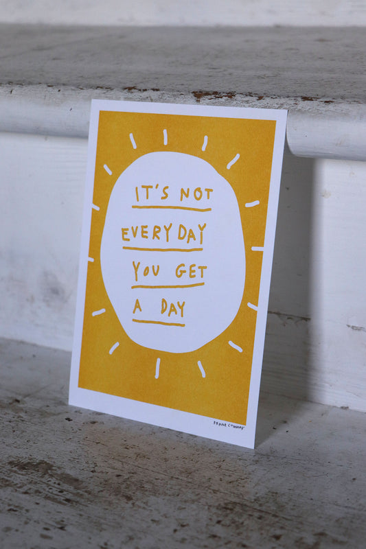 it's not everyday you get a day print